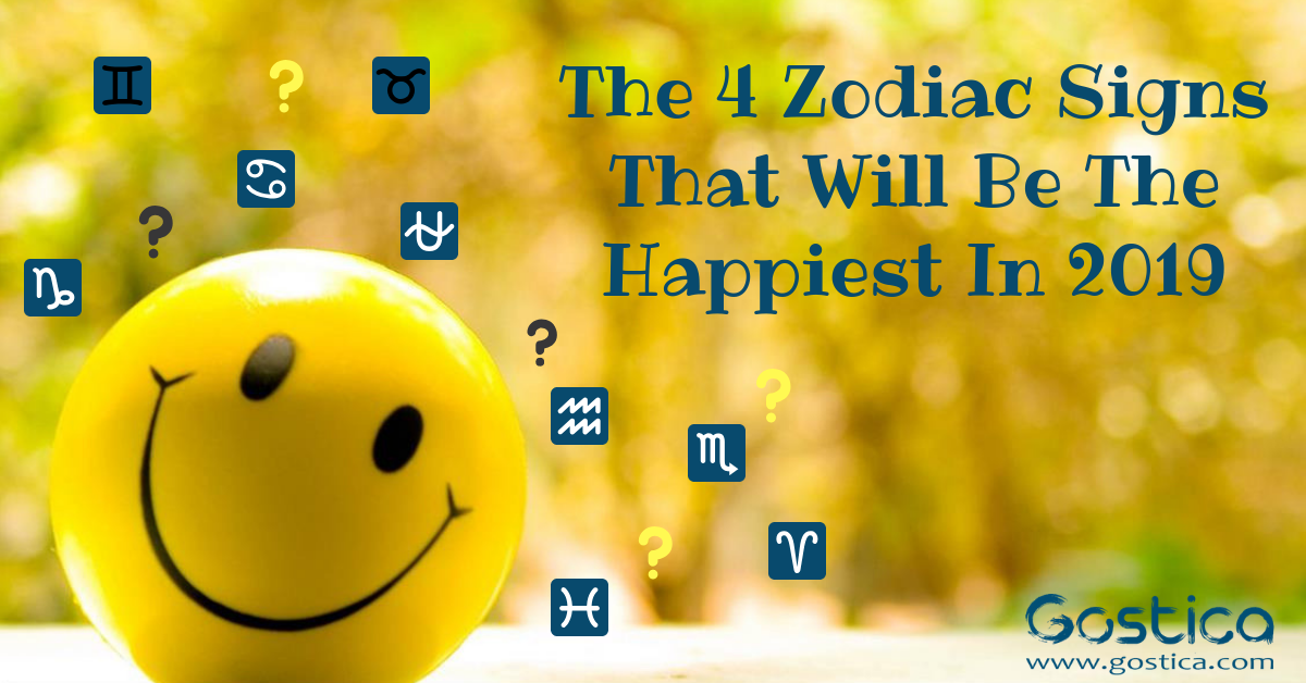 The 4 Zodiac Signs That Will Be The Happiest In 2019 GOSTICA