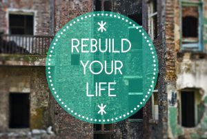 Rebuild your life
