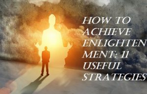How to Achieve Enlightenment: 11 Useful Strategies