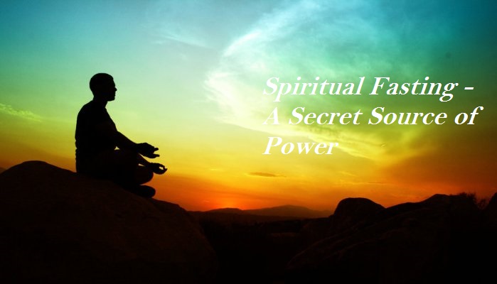 Spiritual Fasting - A Secret Source of Power