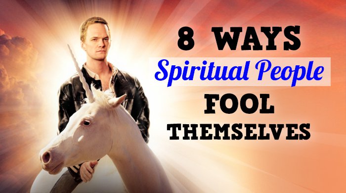 8 Ways Spiritual People May Be Fooling Themselves