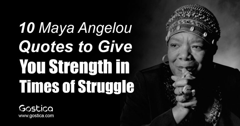 10 Maya Angelou Quotes to Give You Strength in Times of Struggle – GOSTICA