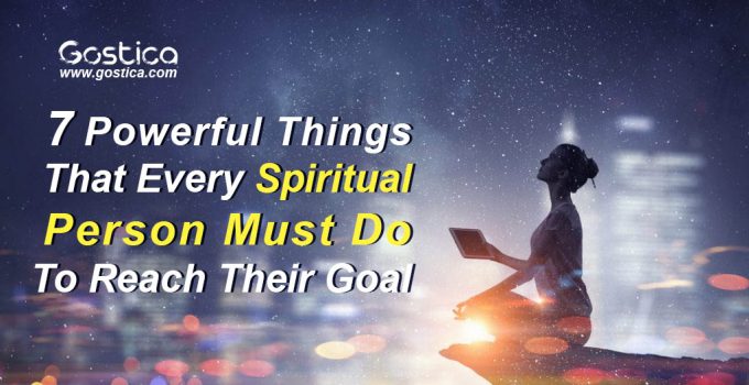 7-Powerful-Things-That-Every-Spiritual-Person-Must-Do-To-Reach-Their-Goal.jpg
