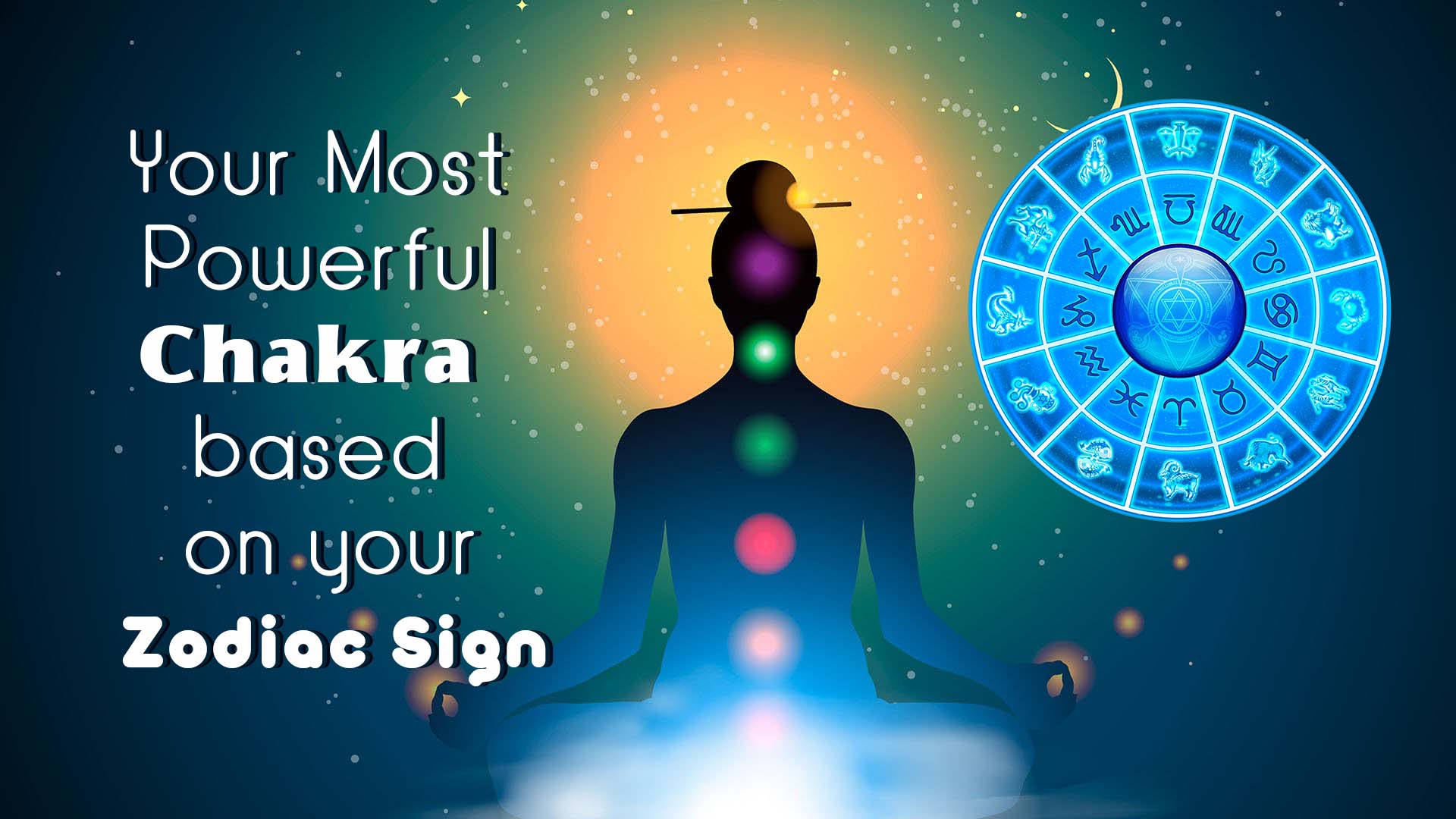 Your-Most-Powerful-Chakra-based-on-your-Zodiac-Sign.jpg