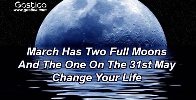 March-Has-Two-Full-Moons-And-The-One-On-The-31st-May-Change-Your-Life.jpg