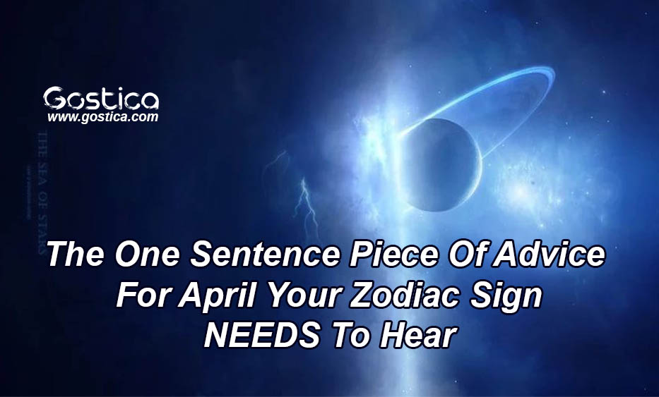 The-One-Sentence-Piece-Of-Advice-For-April-Your-Zodiac-Sign-NEEDS-To-Hear.jpg