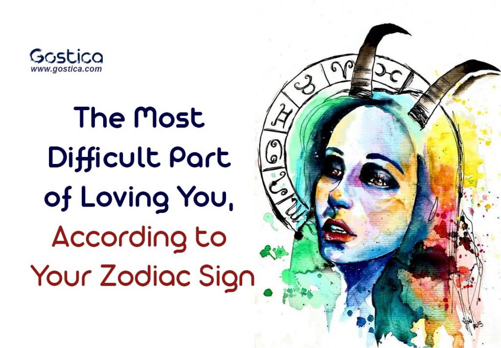 The Most Difficult Part of Loving You, According to Your Zodiac Sign ...