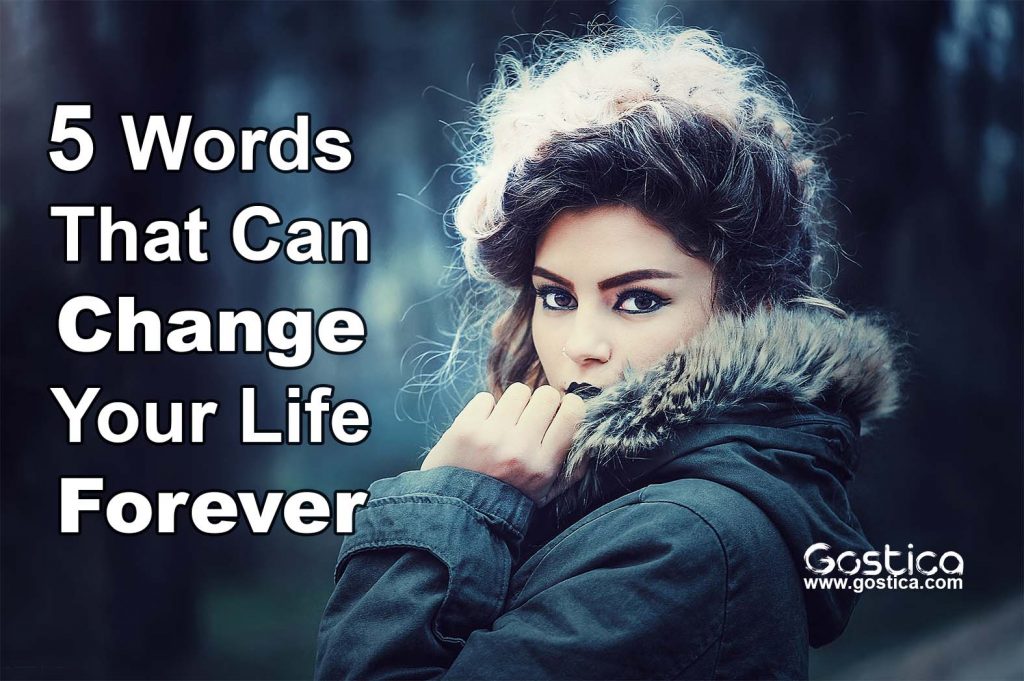 5 Words That Can Change Your Life Forever GOSTICA