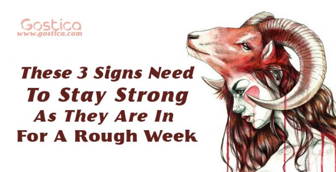 These-3-Signs-Need-To-Stay-Strong-As-They-Are-In-For-A-Rough-Week.jpg