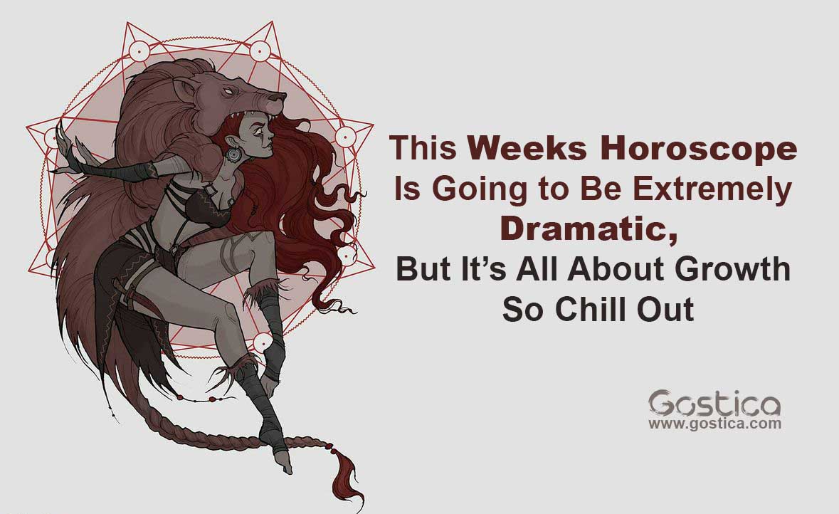 This-Weeks-Horoscope-Is-Going-to-Be-Extremely-Dramatic-But-It’s-All-About-Growth-So-Chill-Out.jpg