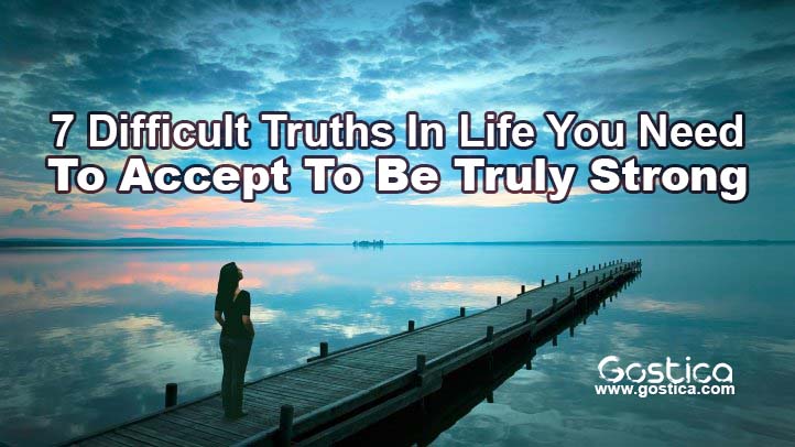 7-Difficult-Truths-In-Life-You-Need-To-Accept-To-Be-Truly-Strong.jpg