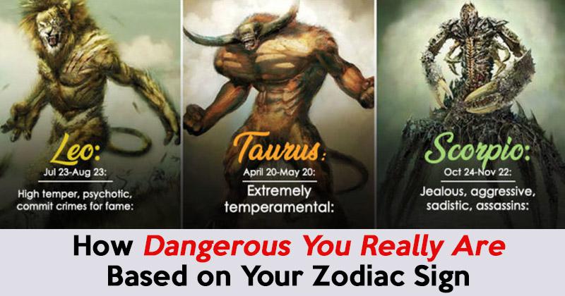 How Dangerous You Really Are Based on Your Zodiac Sign