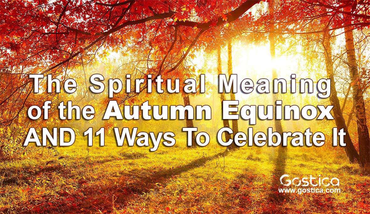 The Spiritual Meaning Of The Autumn Equinox AND 11 Ways To Celebrate It 