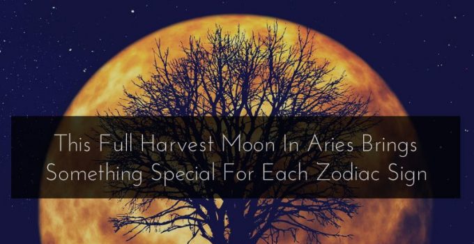This Full Harvest Moon In Aries Brings Something Special For Each Zodiac Sign