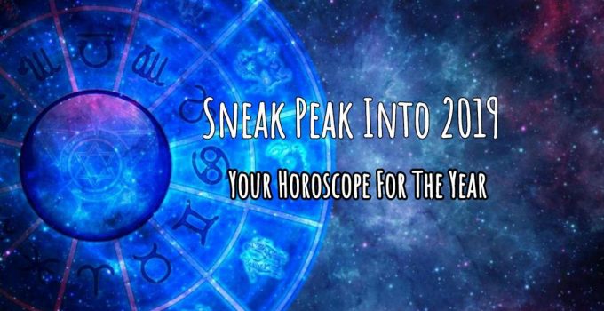 Sneak Peak Into 2019 – Your Horoscope For The Year