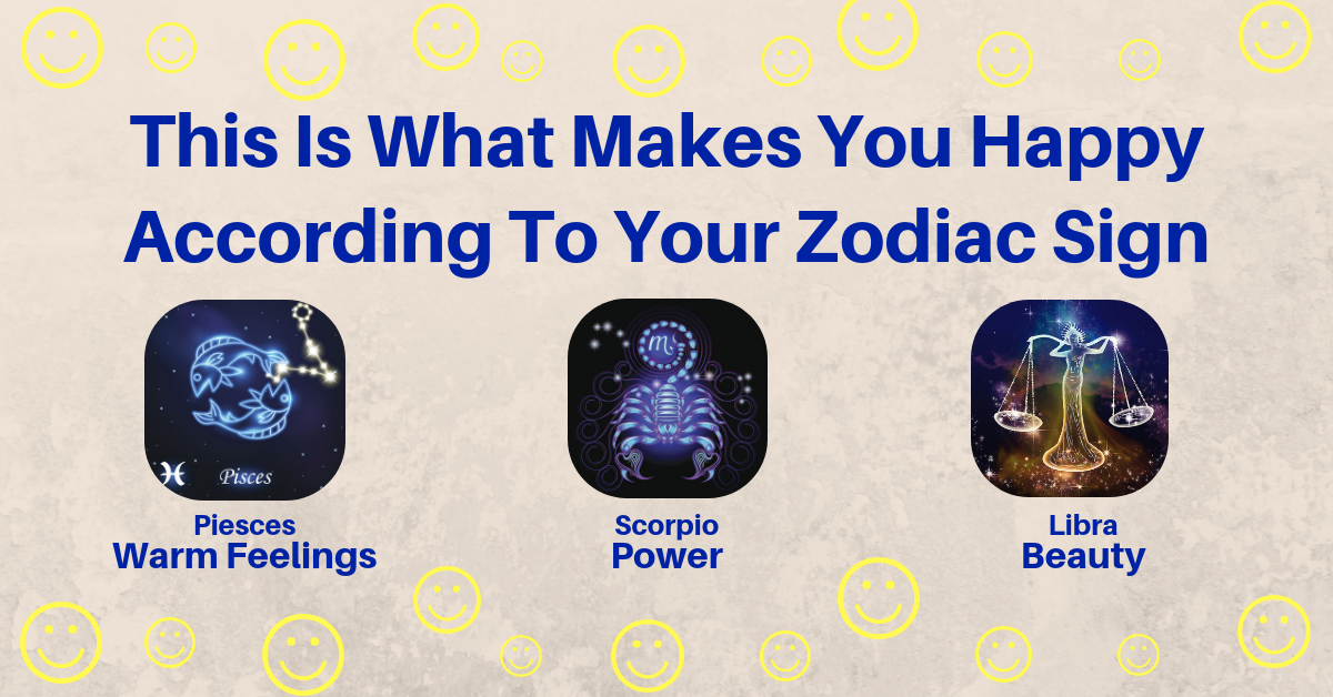 This Is What Makes You Happy According To Your Zodiac Sign