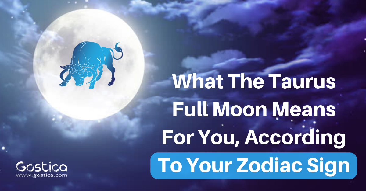 What The Taurus Full Moon Means For You According To Your Zodiac Sign