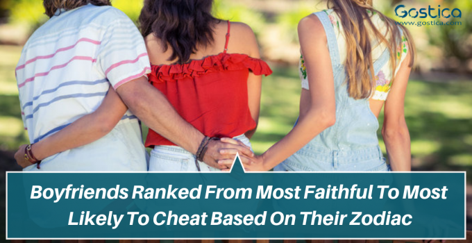 Boyfriends Ranked From Most Faithful To Most Likely To Cheat Based On Their Zodiac