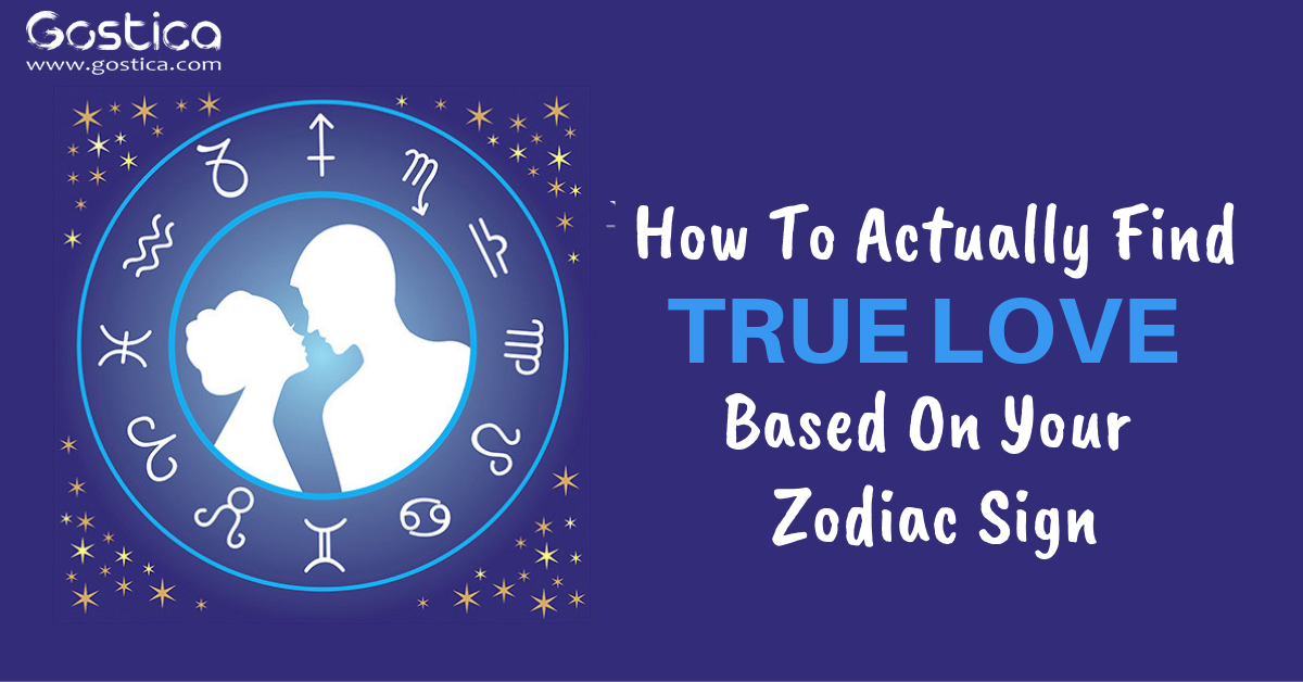 How To Actually Find True Love Based On Your Zodiac Sign – GOSTICA