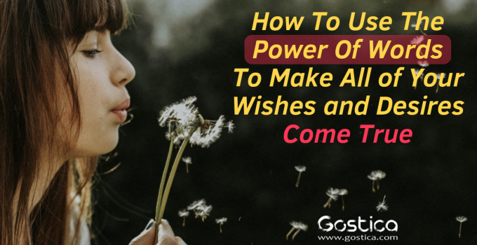 How To Use The Power Of Words To Make All of Your Wishes and Desires Come True
