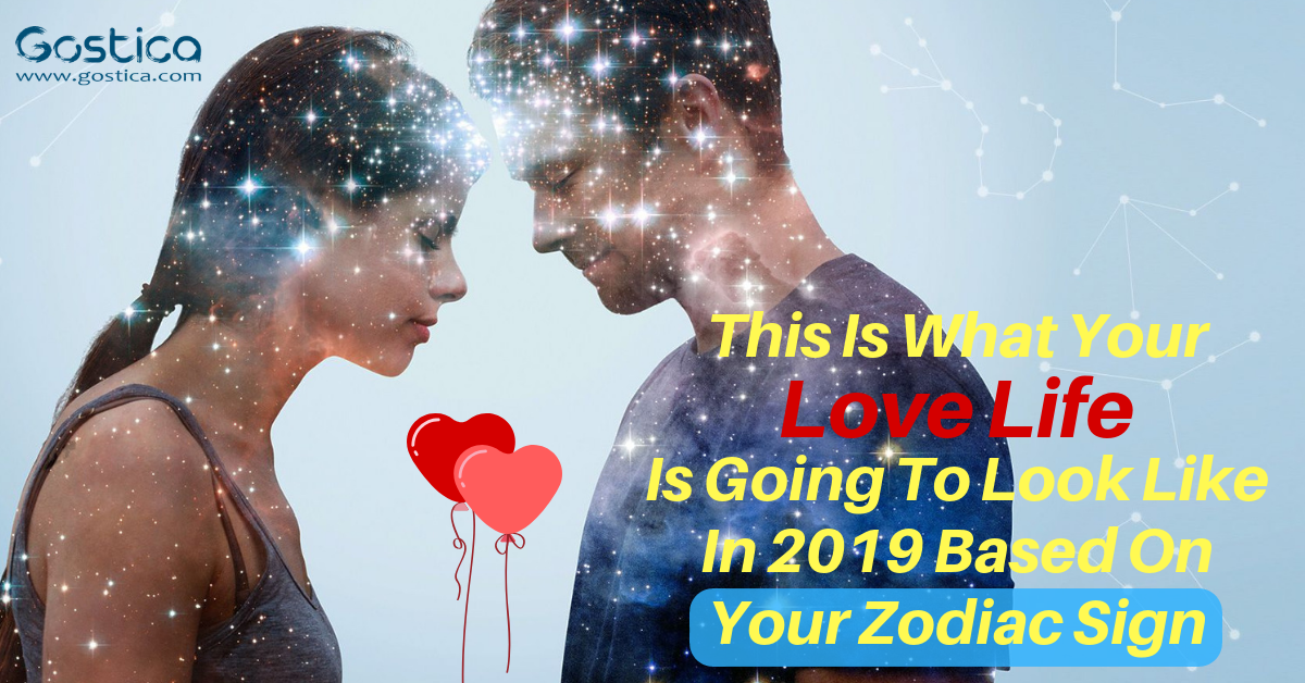This Is What Your Love Life Is Going To Look Like In 2019 Based On Your Zodiac Sign