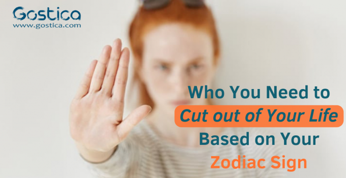 Who You Need to Cut out of Your Life Based on Your Zodiac Sign